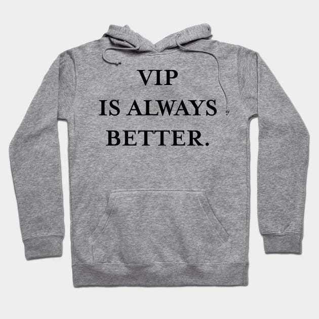 VIP is always better. (Black) Hoodie by TMW Design